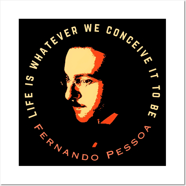 Fernando Pessoa Vintage design & quote: Life is whatever we conceive it to be. Wall Art by artbleed